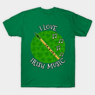 St Patrick's Day Tin Whistle, I Love Irish Music T-Shirt